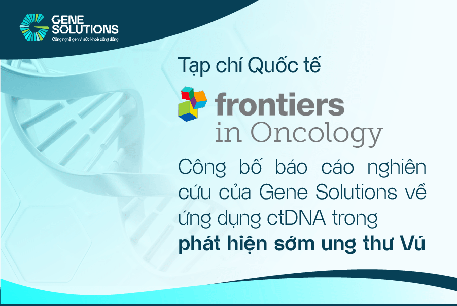 Tạp chí Quốc tế Frontier In Oncology công bố báo cáo nghiên cứu về ứng dụng ctDNA trong phát hiện sớm Ung thư Vú của Gene Solutions 1